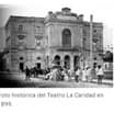 La imagen puede contener: exterior, texto que dice "Foto histórica del Teatro La Caridad en 1899."
