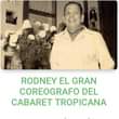 May be an image of 1 person and text that says 'RODNEY EL GRAN COREOGRAFO DEL CABARET TROPICANA'
