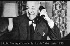 May be an image of 1 person and text that says 'Lobo fue la persona más rica de Cuba hasta 1958.'